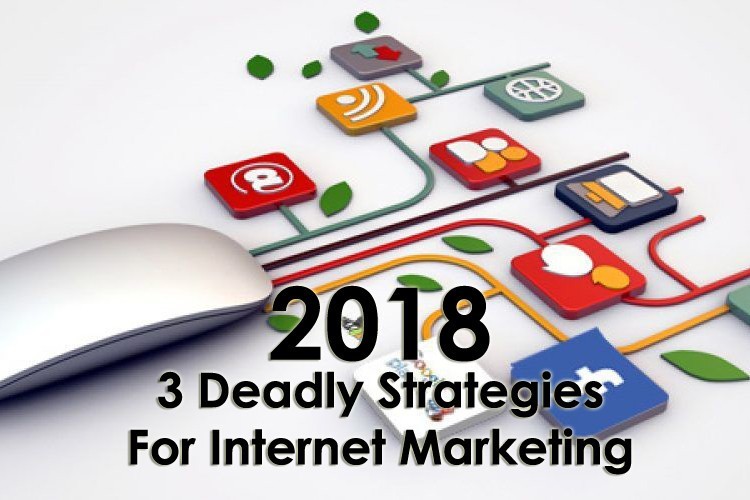 3 Deadly Strategies for Internet Marketing Campaign in 2018